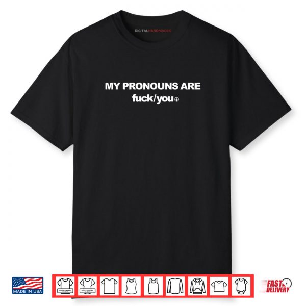 My Pronouns are Fuck You Funny Sarcasm Adult Shirt