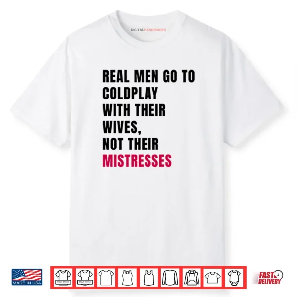 Real Men Go To Coldplay With Their Wives Not Their Mistresses Shirt