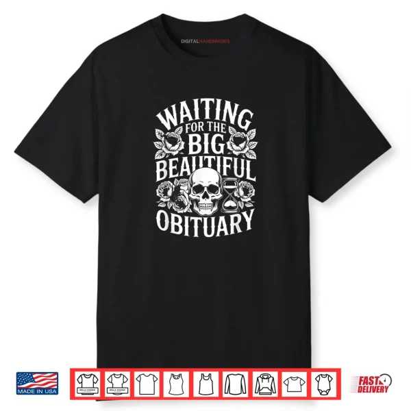 Sarcastic Waiting for The Big Beautiful Obituary Shirt
