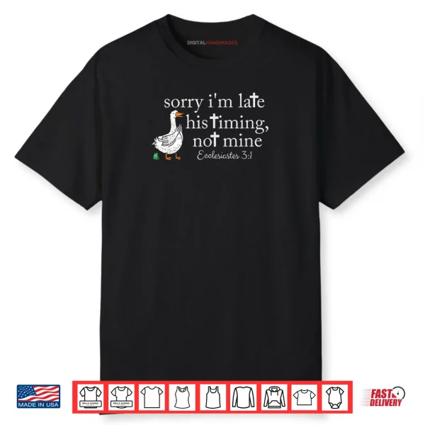 Sorry I’m Late His Timing Not Mine Christian Goose Shirt