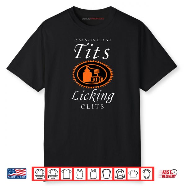 Sucking Tits Licking Clitss Funny Adult Joke Saying Quote Shirt