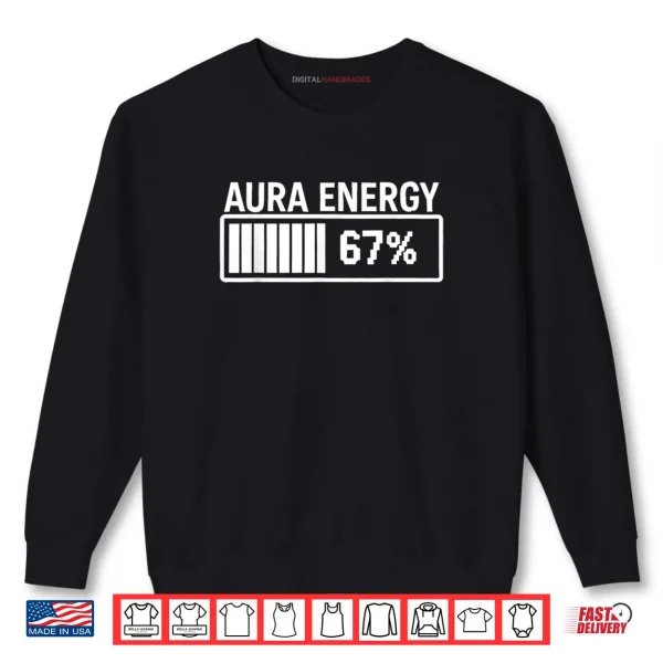 Sweatshirt Aura Energy at 67 Funny Six Seven Meme Gen Alpha Slang Shirt