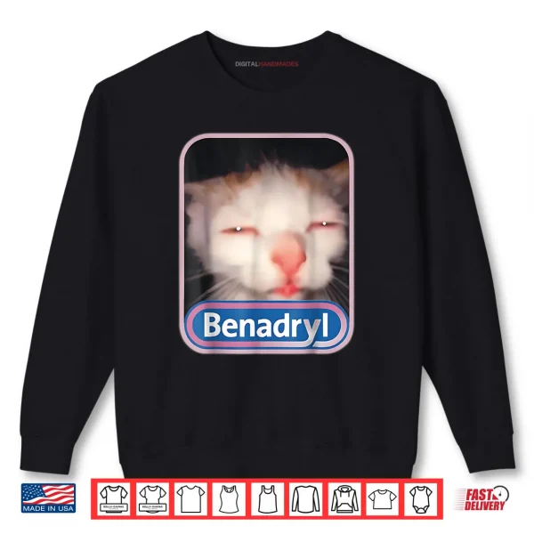 Sweatshirt Benadryl Cat Meme Weird Shirt