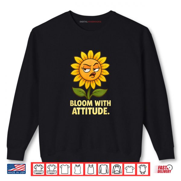 Bloom With Attitude Shirt 1 Sweatshirt Bloom With Attitude Shirt