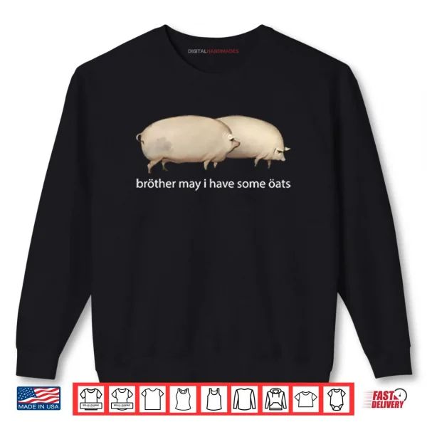 Brother May I Have Some Oats Shirt 1 Sweatshirt Brother May I Have Some Oats Shirt