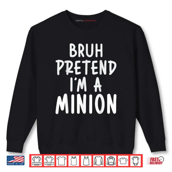 Bruh Pretend I'm Minion Costume Family Lazy Easy Halloween Shirt 1 Sweatshirt Bruh Pretend Im Minion Costume Family Lazy Easy Halloween Shirt