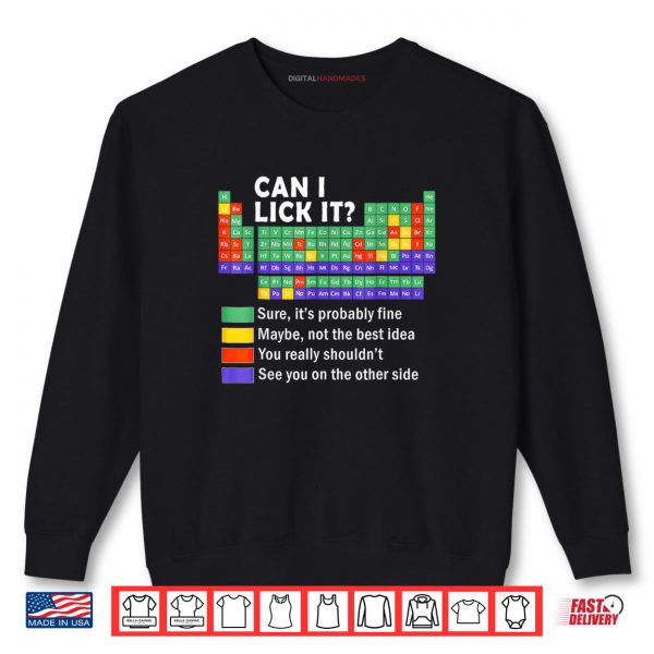 Can I Lick It tee Periodic Table of Elements Science Shirt 1 Sweatshirt Can I Lick It tee Periodic Table of Elements Science Shirt