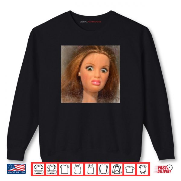 Disgusting Doll Face Meme Shirt 1 Sweatshirt Disgusting Doll Face Meme Shirt