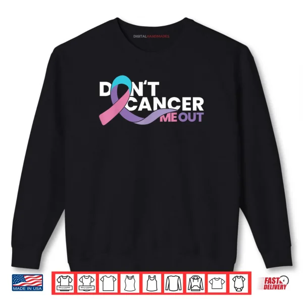 Sweatshirt Dont Cancer Me Out Cancer Awareness Shirt