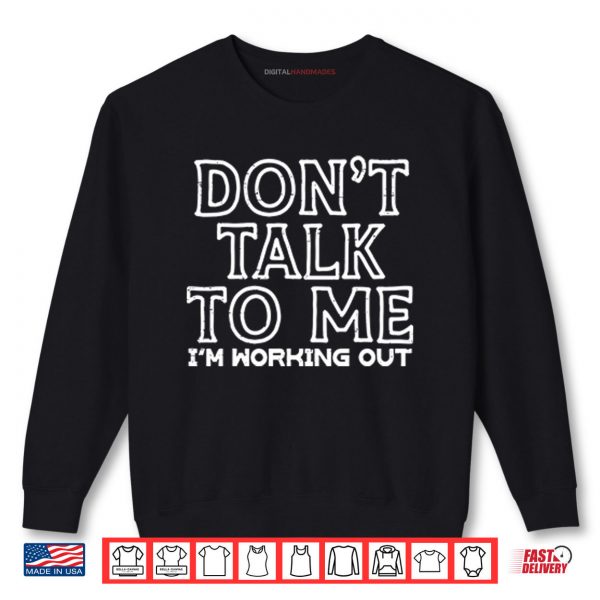 Don’t Talk To Me I’m Working Out Shirt 1 Sweatshirt Dont Talk To Me Im Working Out Shirt
