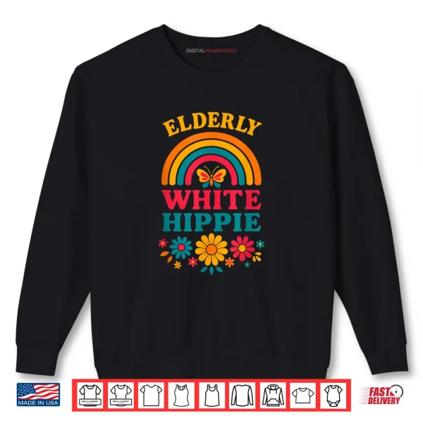 Sweatshirt Elderly White Hippie Hippy Weird Old Guy Activist Humor Shirt