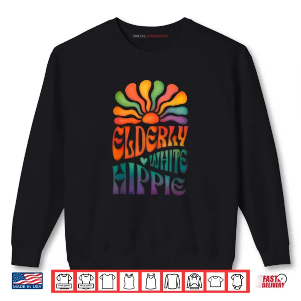 Elderly White Hippie Trending Funny Saying Shirt 1 Sweatshirt Elderly White Hippie Trending Funny Saying Shirt
