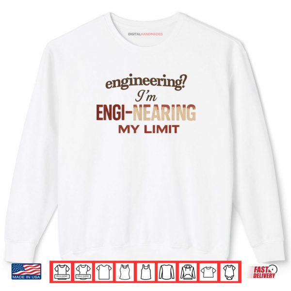 Sweatshirt Engineering Im ENGI Nearing My Limit Shirt