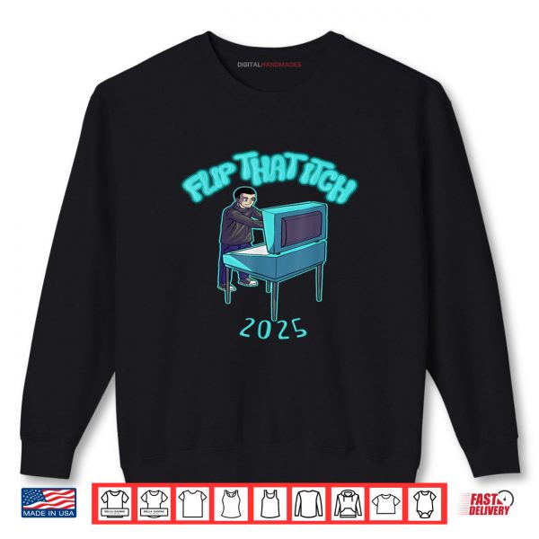 Flip That Itch 2025 Shirt 1 Sweatshirt Flip That Itch 2025 Shirt