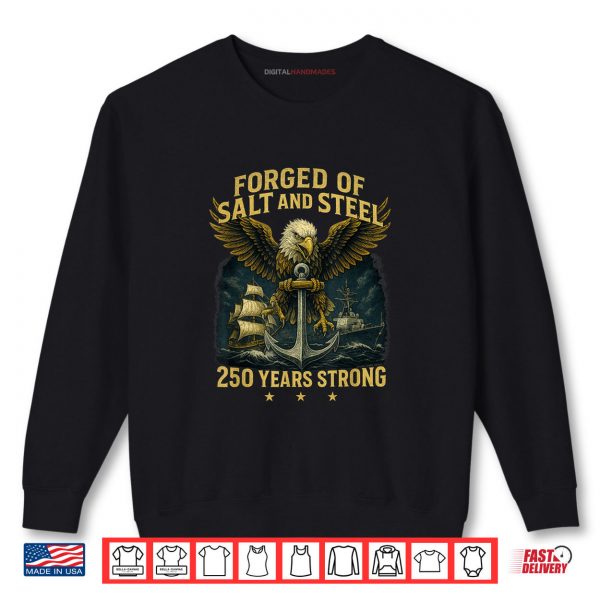 Sweatshirt Forged of Salt and Steel U.S. Naval Ships 250th Anniversary Shirt