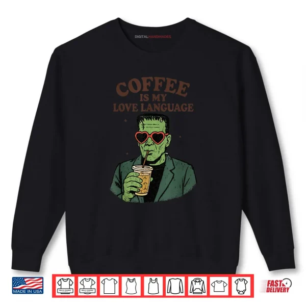 Sweatshirt Frankenstein Monster Lover Coffee is My Love Language Shirt