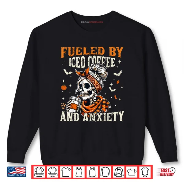 Fueled by Iced Coffee and Anxiety Funny Coffee Halloween Shirt 1 Sweatshirt Fueled by Iced Coffee and Anxiety Funny Coffee Halloween Shirt