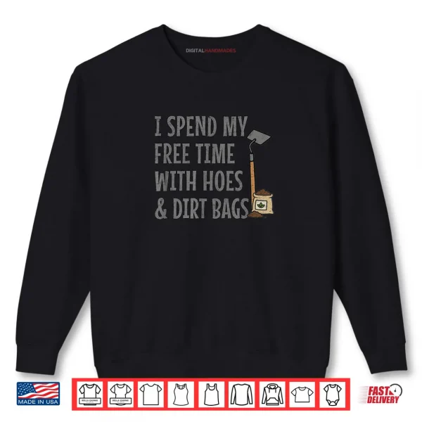 Sweatshirt Funny I Spend My Free Time with Hoes Dirt Bags Gardening Shirt