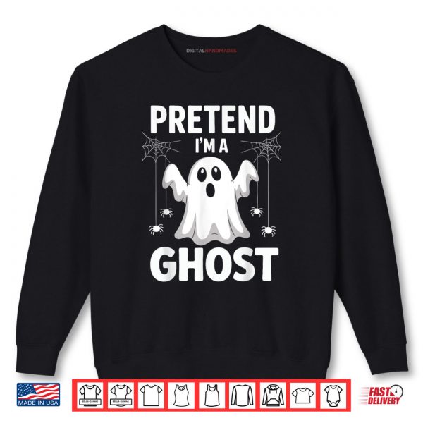 Sweatshirt Funny Pretend Im A Ghost Lazy Halloween Costume Shirt