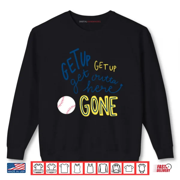 Sweatshirt Get Up Get Up Get Outta Here Gone Shirt