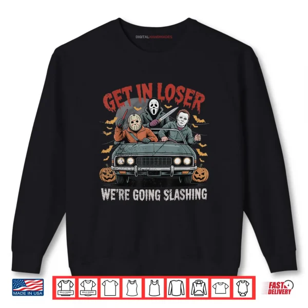 Sweatshirt Get in Loser Were Going Slashing Funny Halloween Shirt