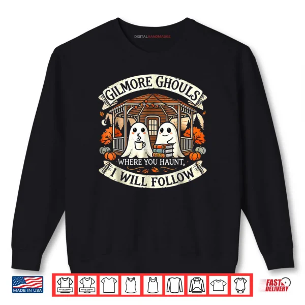 Sweatshirt Gilmore Ghouls Where You Haunt I Will Follow Shirt