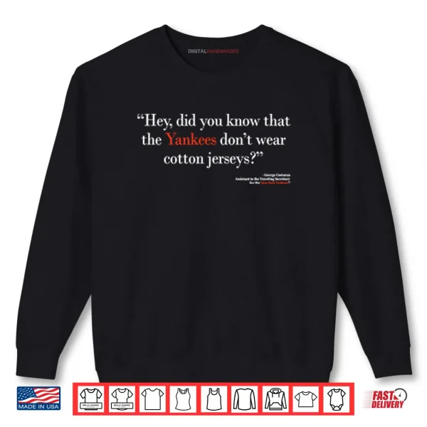 Sweatshirt Hey Did You Know That The Yankees Dont Wear Cotton Jerseys Shirt