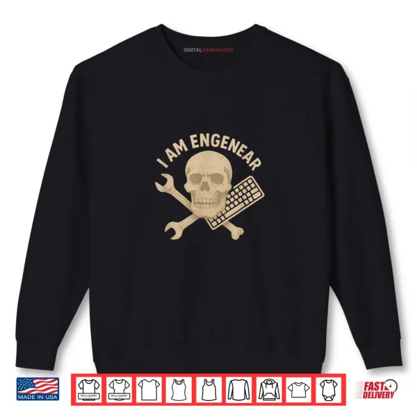 I Am Engenear Shirt 1 Sweatshirt I Am Engenear Shirt