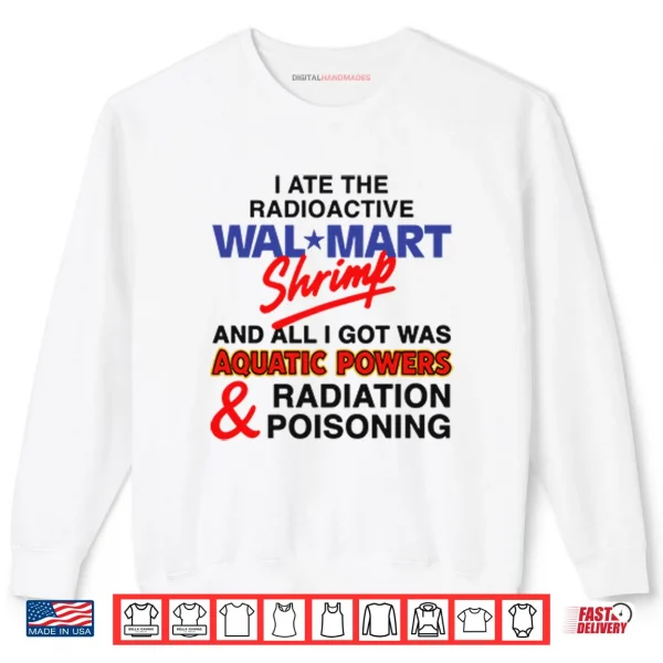 I Ate The Radioactive Shrimp And All I Got Was Aquatic Powers Shirt 1 Sweatshirt I Ate The Radioactive Shrimp And All I Got Was Aquatic Powers Shirt