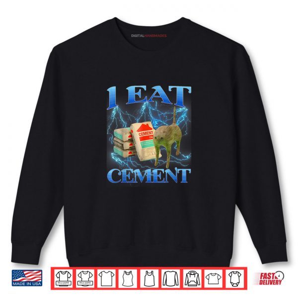 Sweatshirt I Eat Cement Shirt Cat Meme Shirt I Eat Cement Shirt