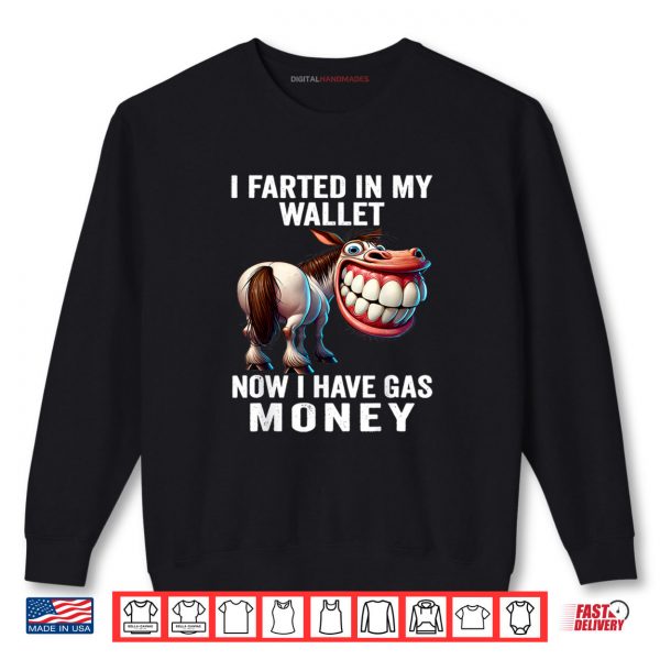 Sweatshirt I Farted in My Wallet Now I Have Gas Money Funny Donkey Shirt
