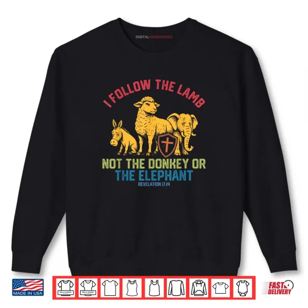 Sweatshirt I Follow The Lamb Not The Donkey Or The Elephant Shirt