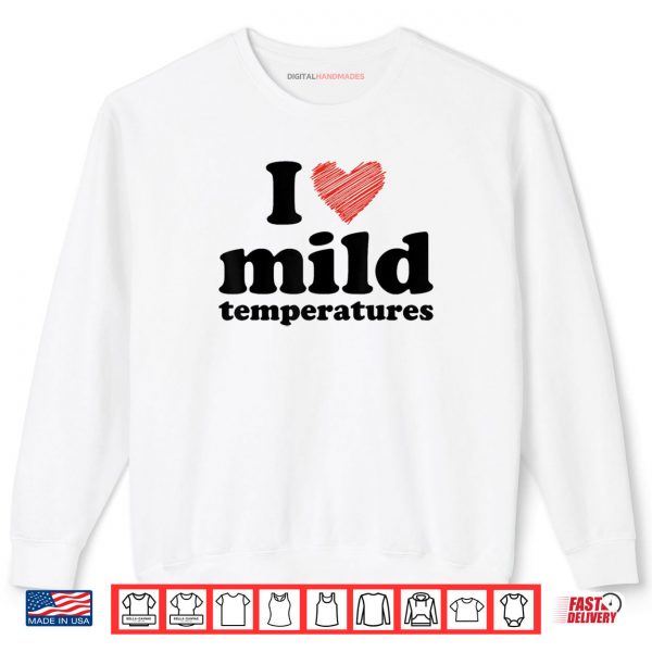 I Love Mild Temperatures 1 Sweatshirt I Love Mild Temperatures
