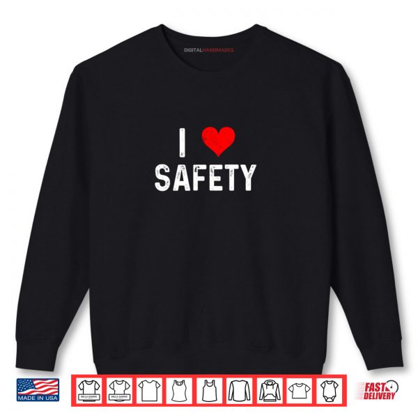 Sweatshirt I Love Safety Heart Firefighter Cop Police Policeman EMT Shirt
