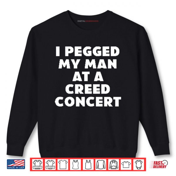 Sweatshirt I Pegged My Man At A Creed Concert Shirt