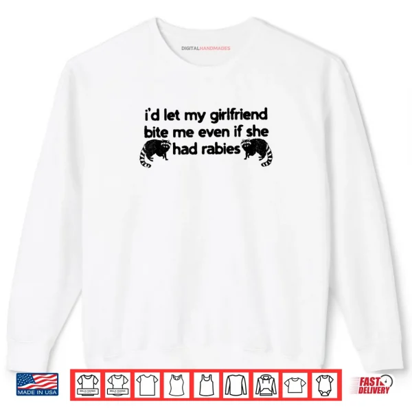 Sweatshirt Id Let My Girlfriend Bite Me Even If She Had Rabies Shirt
