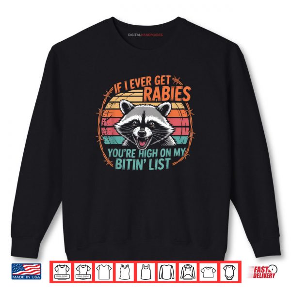 Sweatshirt If I Ever Get Rabies Youre High On My Bitin List Raccoon Shirt