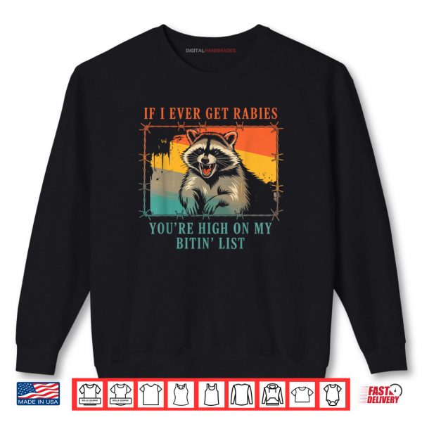 Sweatshirt If I Ever Get Rabies Youre High On My Bitin List Shirt