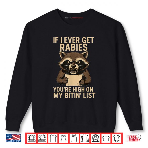 Sweatshirt If I Ever Get Rabies Youre High On My Bitin List T Shirt