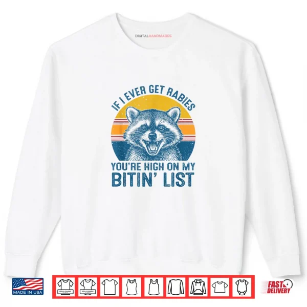 Sweatshirt If I Ever Get Rabies Youre High On My Biting List Raccoon Shirt