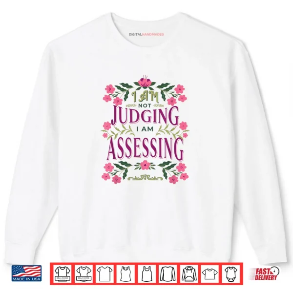 Sweatshirt Im Not Judging I Am Assessing Shirt