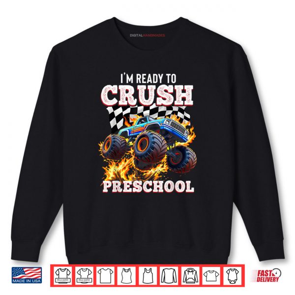 Sweatshirt Im Ready to Crush Preschool Monster Truck First Day Shirt
