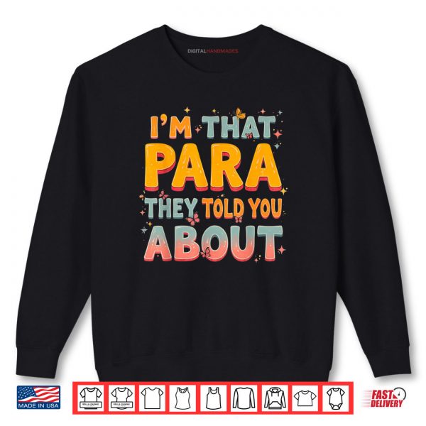 Sweatshirt Im That Paraprofessional They Told You About Shirt