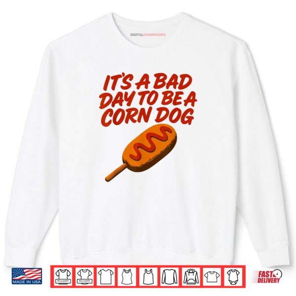 Sweatshirt Its A Bad Day to Be a Corn Dog Funny State Fair Food Shirt