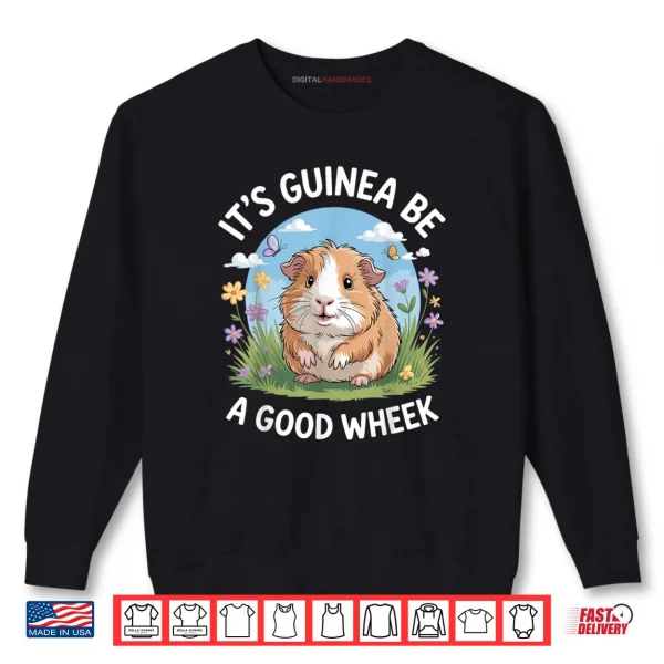 Sweatshirt Its Guinea Be A Good Wheek Funny Guinea Pig Shirt