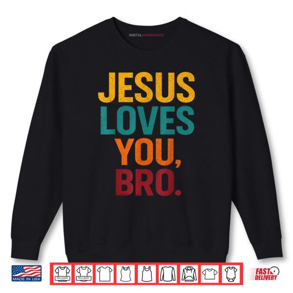 Sweatshirt Jesus Loves You Bro Funny Christian Shirt