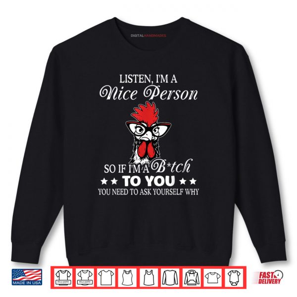 Sweatshirt Listen Im A Nice Person So If Im A Btch to You Shirt