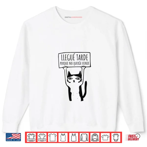 Sweatshirt Llegue Tarde Porque No Queria Venir Shirt