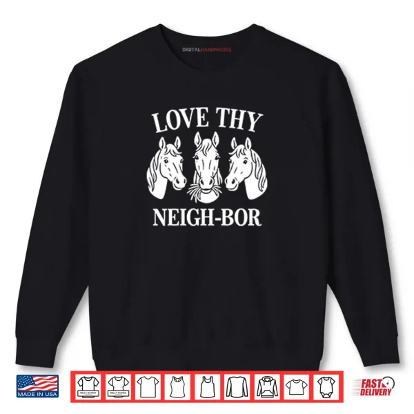 Love Thy Neigh bor Shirt 1 Sweatshirt Love Thy Neigh bor Shirt