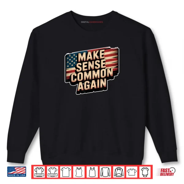 Sweatshirt Make Sense Common Again Shirt